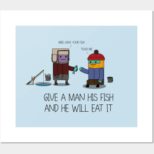 Give A Man His Fish And He Will Eat It Posters and Art